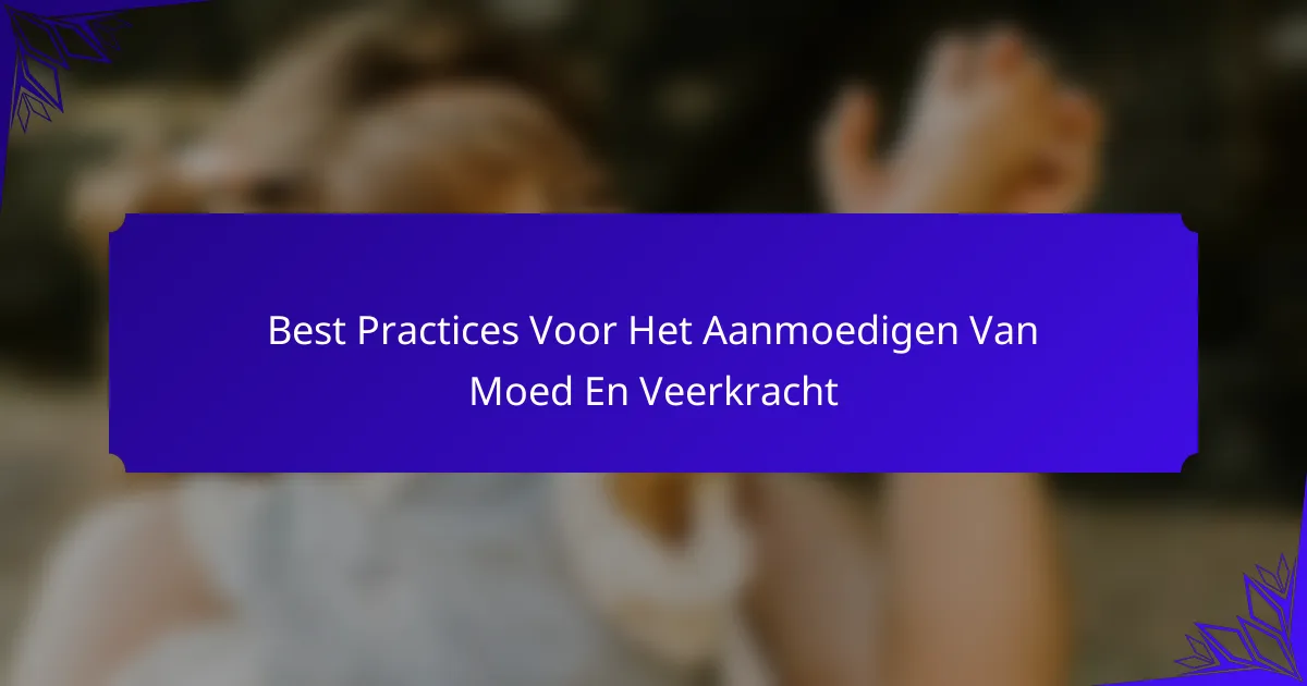 Best Practices Voor Het Aanmoedigen Van Moed En Veerkracht