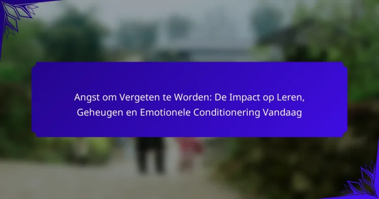 Angst om Vergeten te Worden: De Impact op Leren, Geheugen en Emotionele Conditionering Vandaag