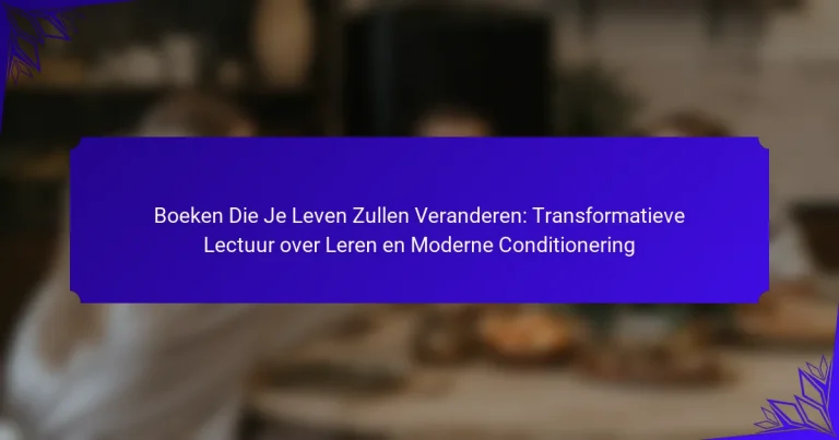 Boeken Die Je Leven Zullen Veranderen: Transformatieve Lectuur over Leren en Moderne Conditionering