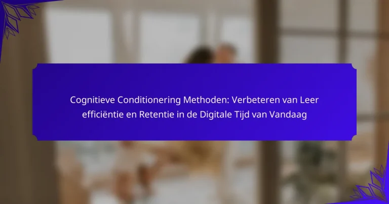 Cognitieve Conditionering Methoden: Verbeteren van Leer efficiëntie en Retentie in de Digitale Tijd van Vandaag