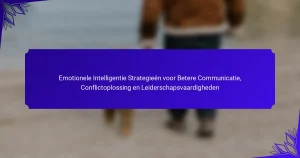 Emotionele Intelligentie Strategieën voor Betere Communicatie, Conflictoplossing en Leiderschapsvaardigheden