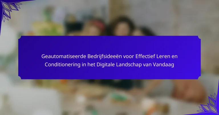 Geautomatiseerde Bedrijfsideeën voor Effectief Leren en Conditionering in het Digitale Landschap van Vandaag
