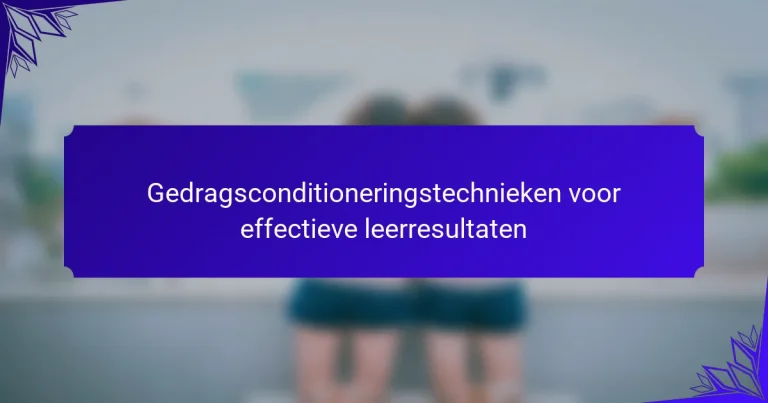 Gedragsconditioneringstechnieken voor effectieve leerresultaten