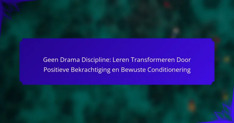 Geen Drama Discipline: Leren Transformeren Door Positieve Bekrachtiging en Bewuste Conditionering