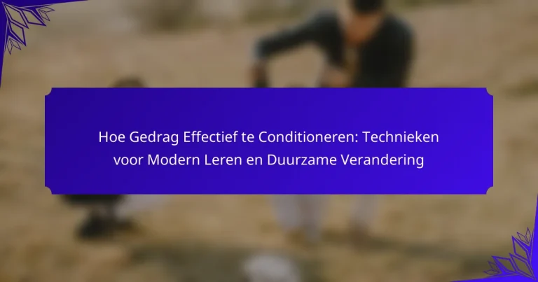 Hoe Gedrag Effectief te Conditioneren: Technieken voor Modern Leren en Duurzame Verandering