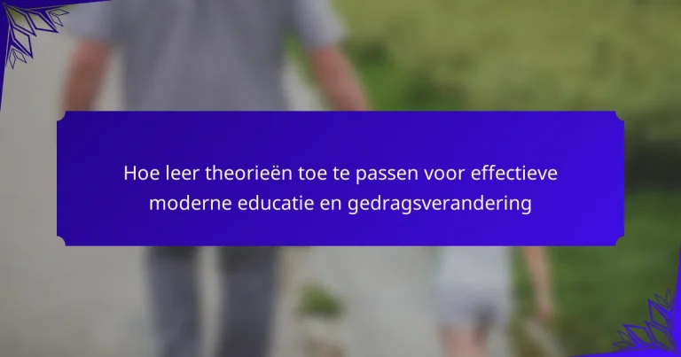 Hoe leer theorieën toe te passen voor effectieve moderne educatie en gedragsverandering