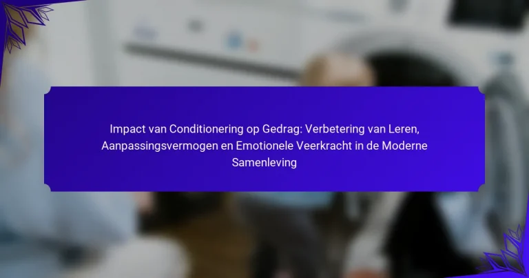 Impact van Conditionering op Gedrag: Verbetering van Leren, Aanpassingsvermogen en Emotionele Veerkracht in de Moderne Samenleving