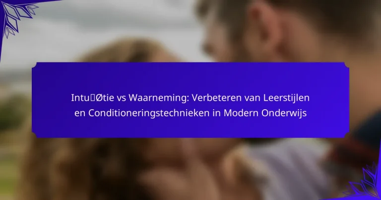 Intuïtie vs Waarneming: Verbeteren van Leerstijlen en Conditioneringstechnieken in Modern Onderwijs