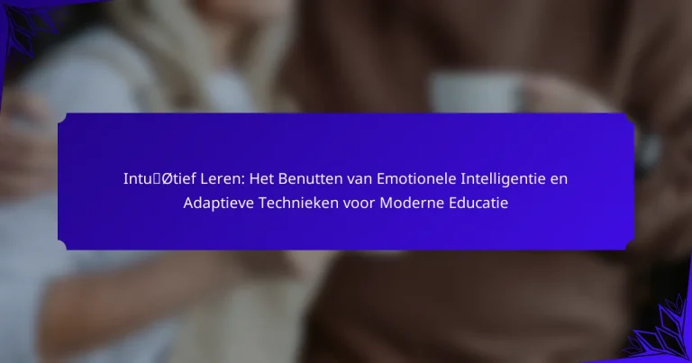 Intuïtief Leren: Het Benutten van Emotionele Intelligentie en Adaptieve Technieken voor Moderne Educatie