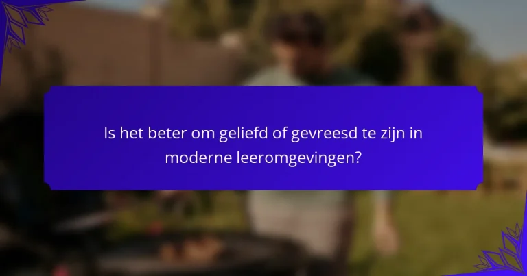 Is het beter om geliefd of gevreesd te zijn in moderne leeromgevingen?