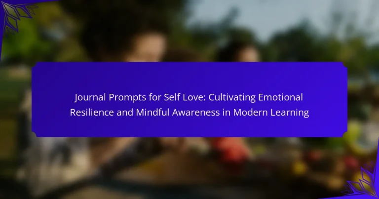 Journal Prompts for Self Love: Cultivating Emotional Resilience and Mindful Awareness in Modern Learning