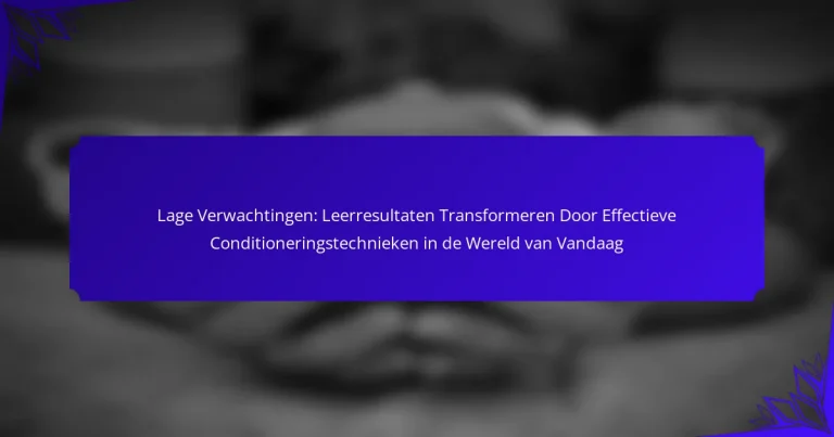 Lage Verwachtingen: Leerresultaten Transformeren Door Effectieve Conditioneringstechnieken in de Wereld van Vandaag