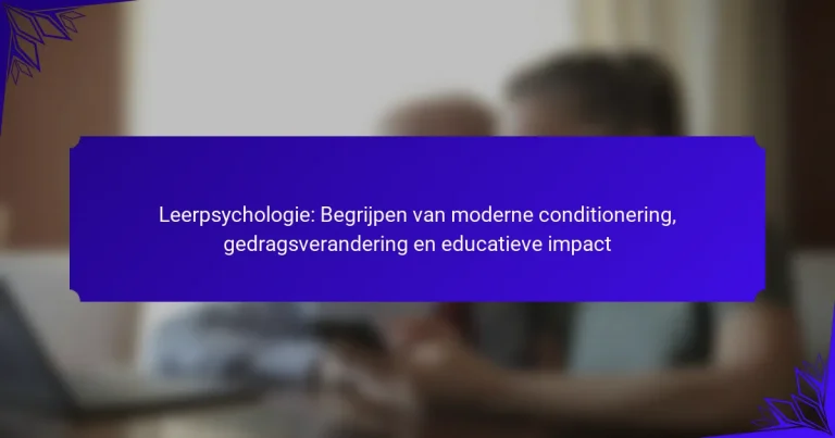 Leerpsychologie: Begrijpen van moderne conditionering, gedragsverandering en educatieve impact