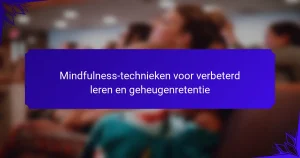 Mindfulness-technieken voor verbeterd leren en geheugenretentie