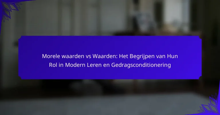 Morele waarden vs Waarden: Het Begrijpen van Hun Rol in Modern Leren en Gedragsconditionering