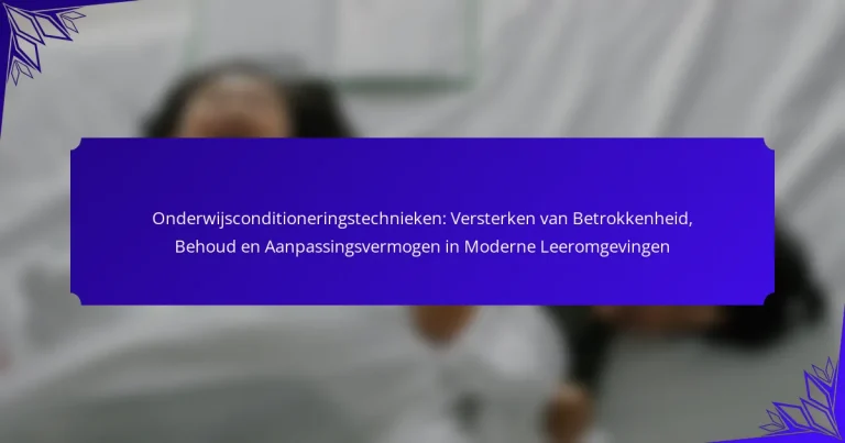 Onderwijsconditioneringstechnieken: Versterken van Betrokkenheid, Behoud en Aanpassingsvermogen in Moderne Leeromgevingen