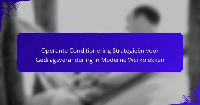 Operante Conditionering Strategieën voor Gedragsverandering in Moderne Werkplekken