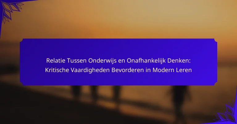 Relatie Tussen Onderwijs en Onafhankelijk Denken: Kritische Vaardigheden Bevorderen in Modern Leren