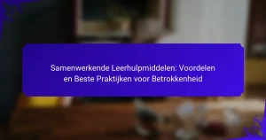 Samenwerkende Leerhulpmiddelen: Voordelen en Beste Praktijken voor Betrokkenheid