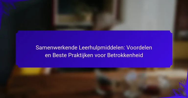Samenwerkende Leerhulpmiddelen: Voordelen en Beste Praktijken voor Betrokkenheid