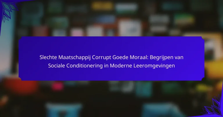 Slechte Maatschappij Corrupt Goede Moraal: Begrijpen van Sociale Conditionering in Moderne Leeromgevingen