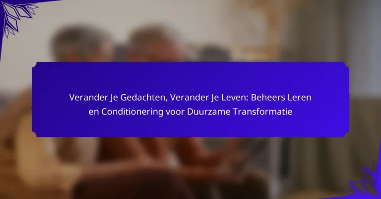 Verander Je Gedachten, Verander Je Leven: Beheers Leren en Conditionering voor Duurzame Transformatie