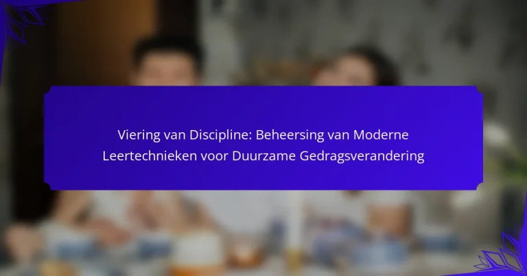 Viering van Discipline: Beheersing van Moderne Leertechnieken voor Duurzame Gedragsverandering