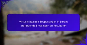 Virtuele Realiteit Toepassingen in Leren: Indringende Ervaringen en Resultaten