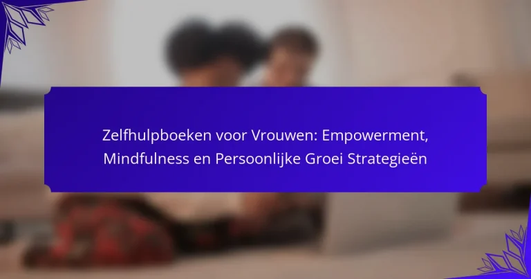 Zelfhulpboeken voor Vrouwen: Empowerment, Mindfulness en Persoonlijke Groei Strategieën