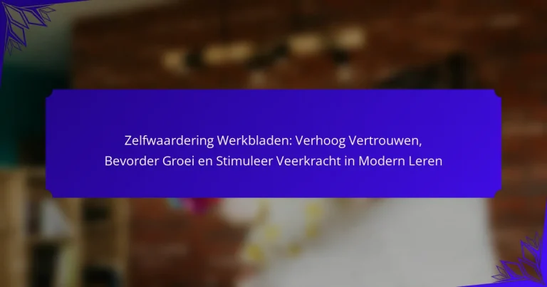 Zelfwaardering Werkbladen: Verhoog Vertrouwen, Bevorder Groei en Stimuleer Veerkracht in Modern Leren