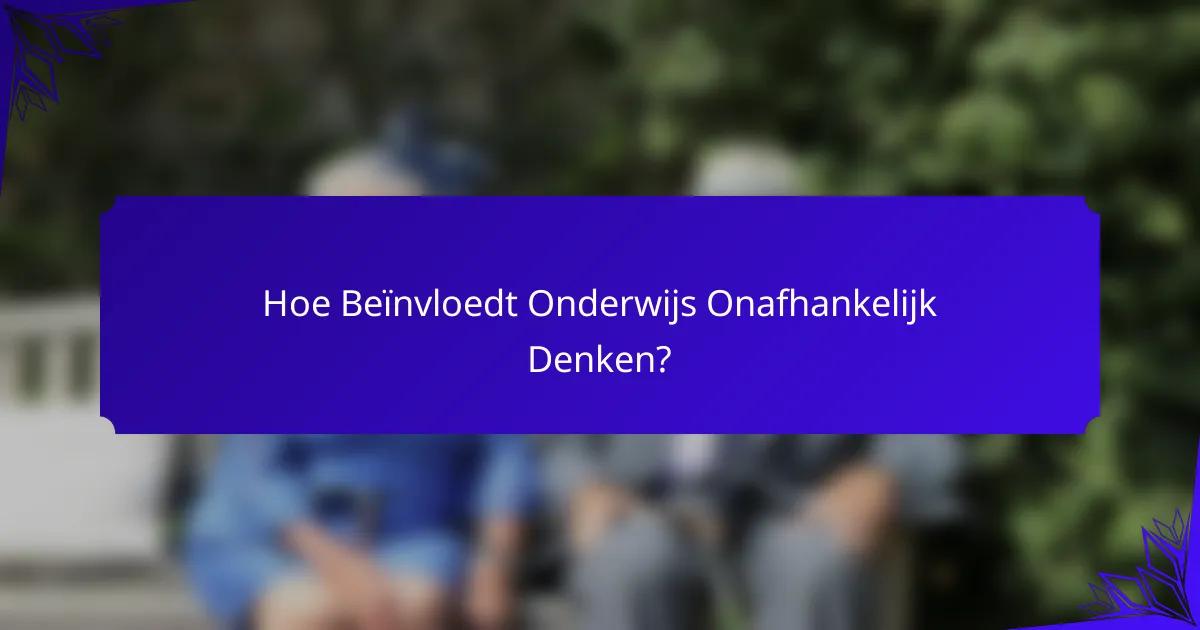 Hoe Beïnvloedt Onderwijs Onafhankelijk Denken?