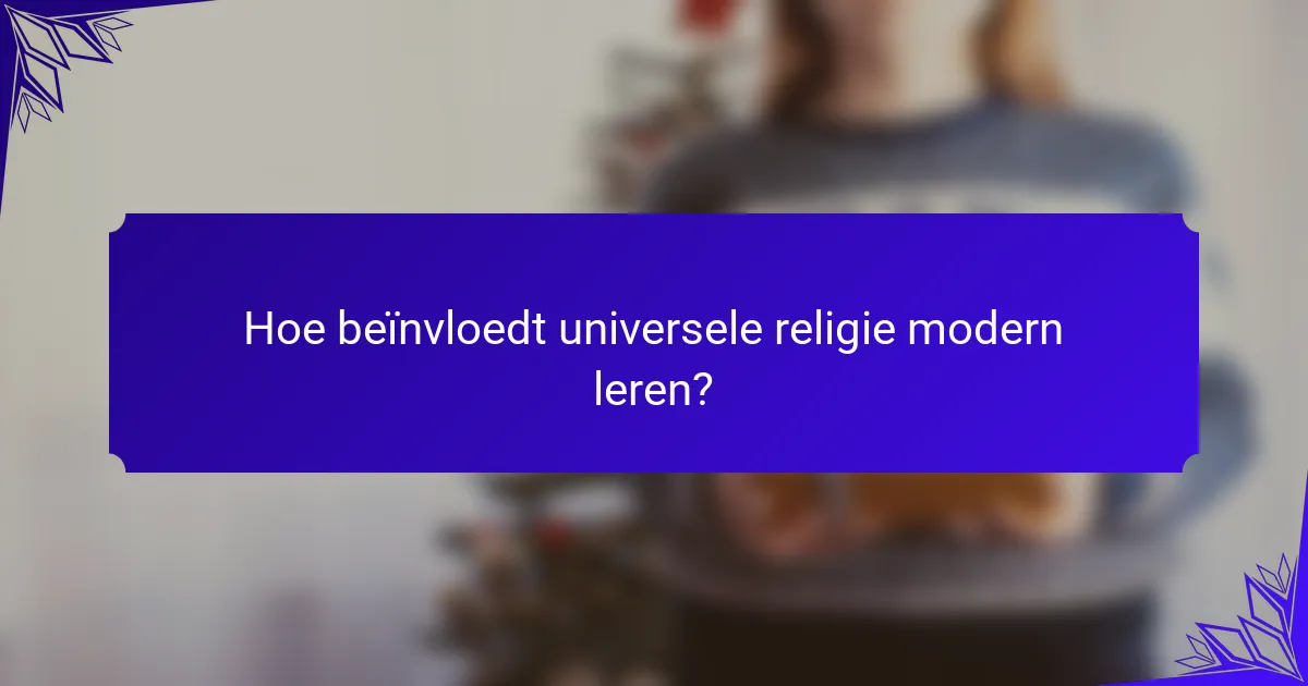 Hoe beïnvloedt universele religie modern leren?