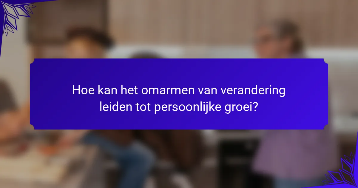 Hoe kan het omarmen van verandering leiden tot persoonlijke groei?