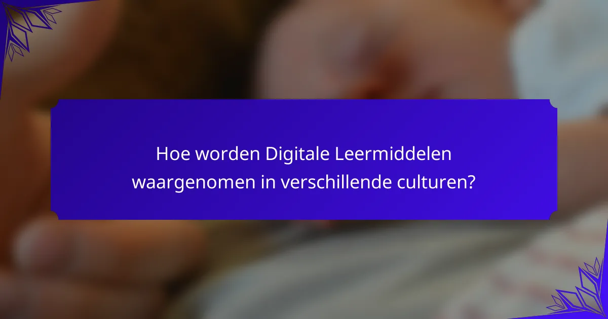 Hoe worden Digitale Leermiddelen waargenomen in verschillende culturen?