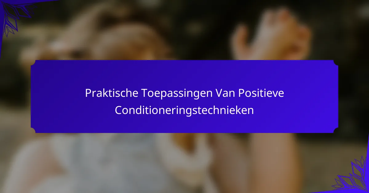 Praktische Toepassingen Van Positieve Conditioneringstechnieken