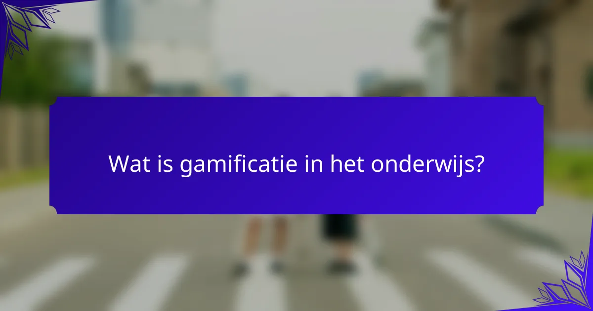Wat is gamificatie in het onderwijs?