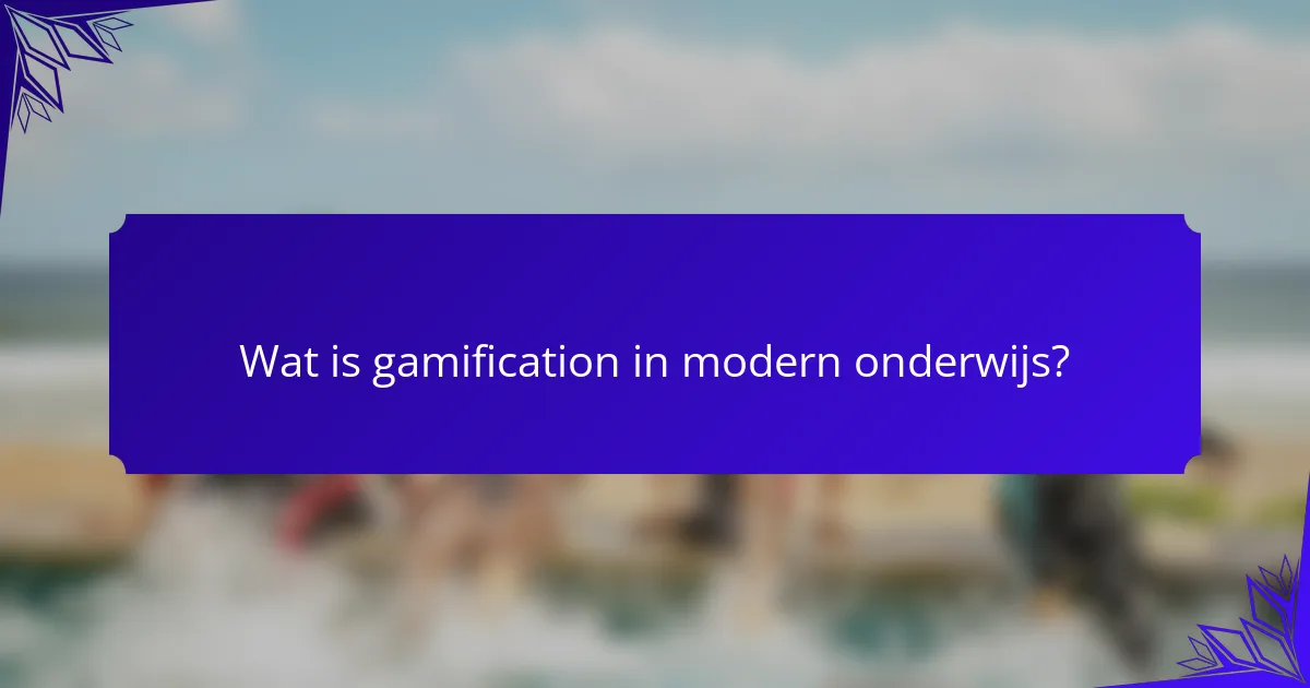 Wat is gamification in modern onderwijs?