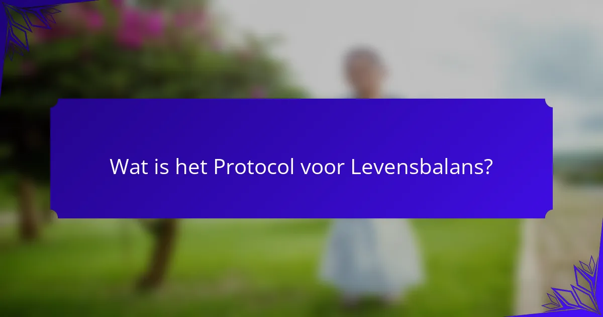 Wat is het Protocol voor Levensbalans?