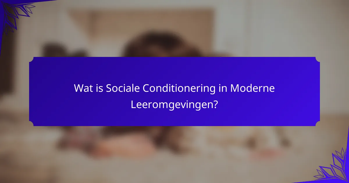 Wat is Sociale Conditionering in Moderne Leeromgevingen?