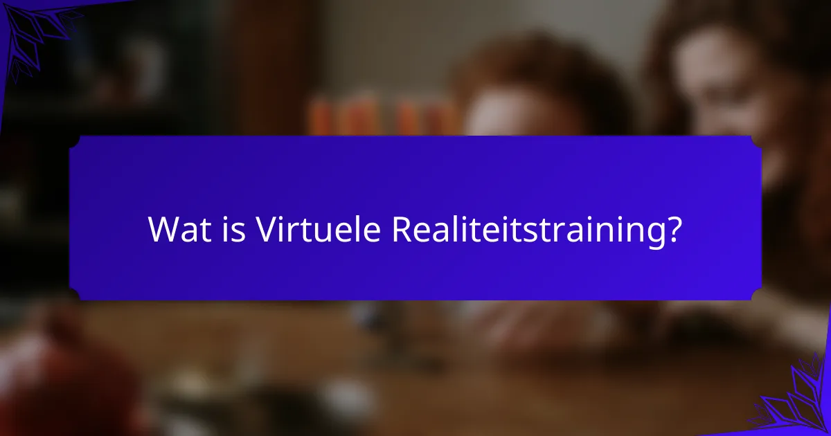 Wat is Virtuele Realiteitstraining?