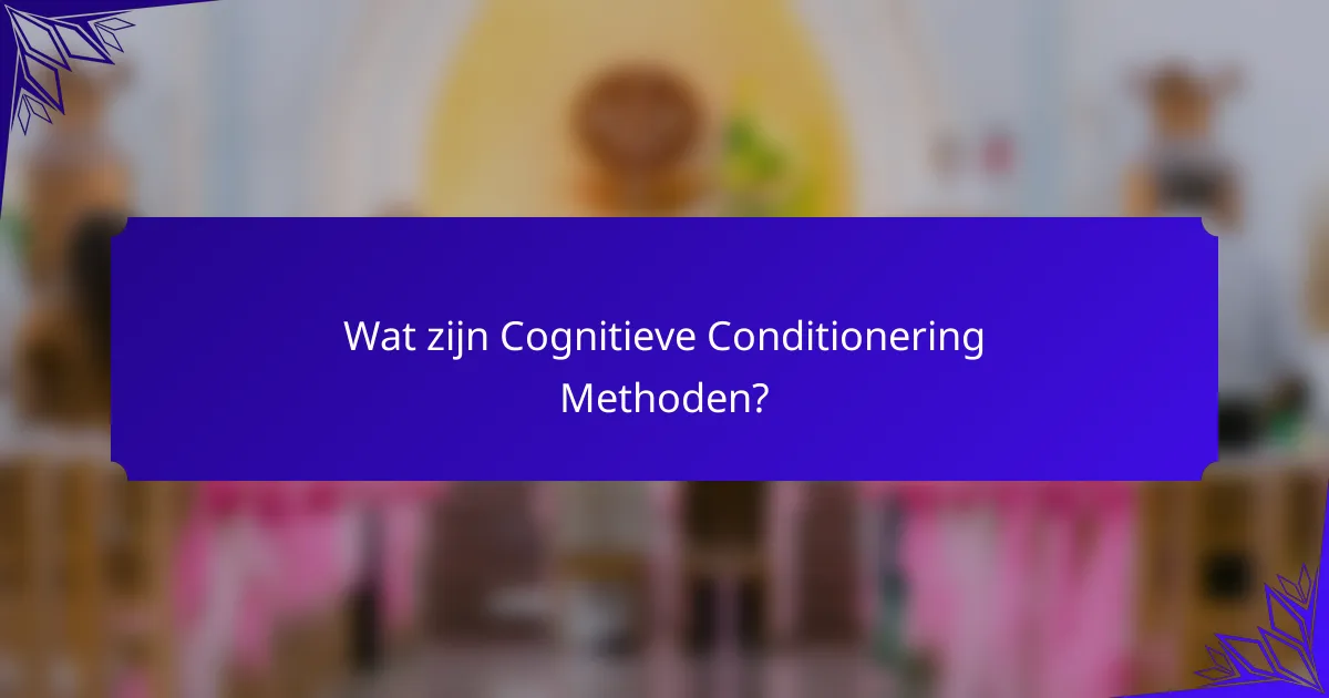 Wat zijn Cognitieve Conditionering Methoden?