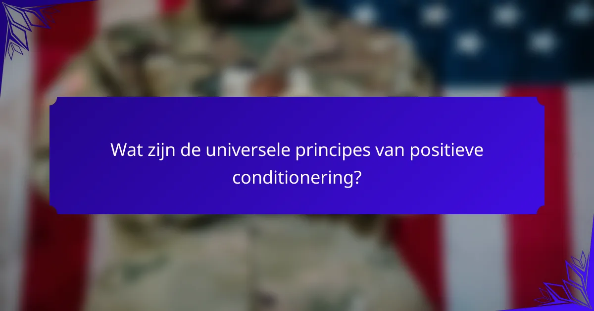 Wat zijn de universele principes van positieve conditionering?
