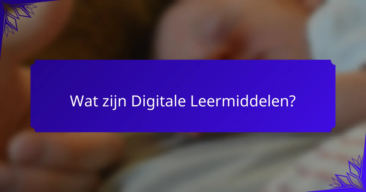 Wat zijn Digitale Leermiddelen?