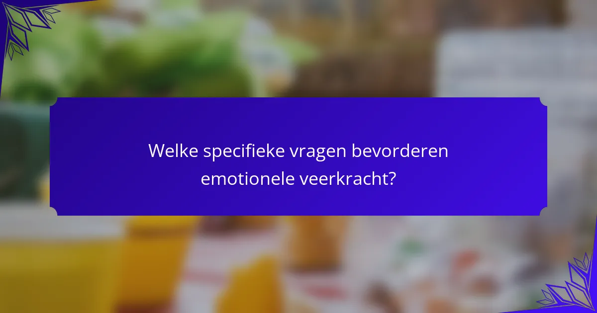 Welke specifieke vragen bevorderen emotionele veerkracht?