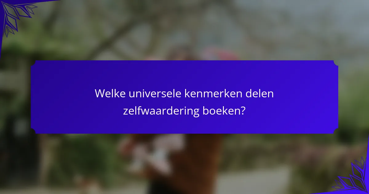 Welke universele kenmerken delen zelfwaardering boeken?