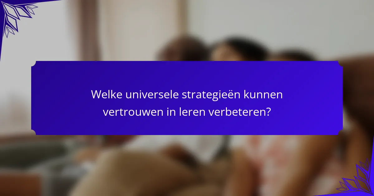 Welke universele strategieën kunnen vertrouwen in leren verbeteren?