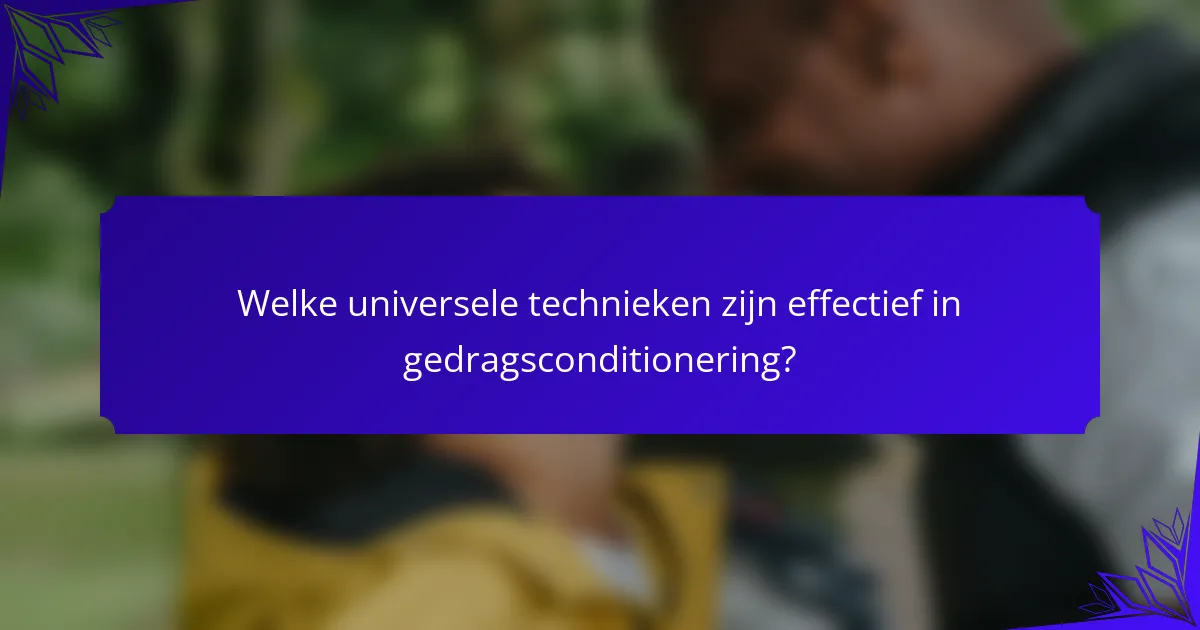 Welke universele technieken zijn effectief in gedragsconditionering?