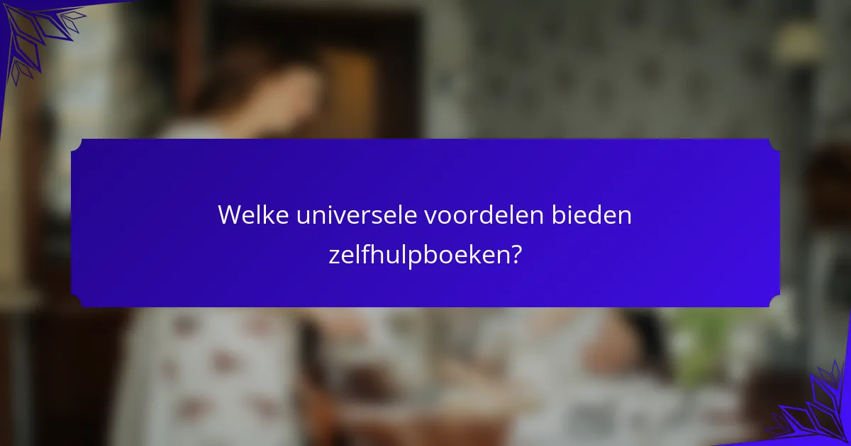 Welke universele voordelen bieden zelfhulpboeken?